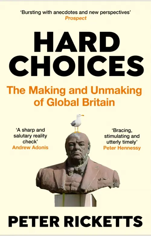 Hard Choices. The Making and Unmaking of Global Britain