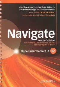 Navigate. B2 Upper-intermediate. Teacher's Guide with Teacher's Support and Resource Disc