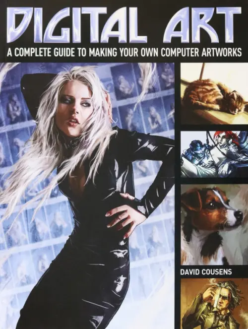 

Digital Art. A Complete Guide to Making Your Own Computer Artworks