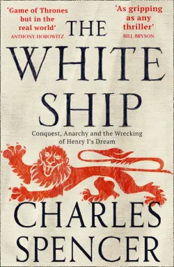 The White Ship. Conquest, Anarchy and the Wrecking of Henry I’s Dream