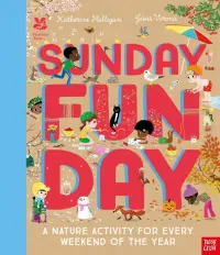 Sunday Funday. A Nature Activity for Every Weekend of the Year