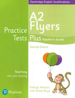 Practice Tests Plus. 2nd Edition. A2 Flyers. Teacher's Guide