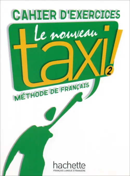 

Le Nouveau Taxi ! 2. A2. Cahier d'exercices, Белый