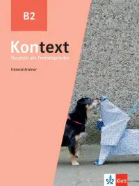 Kontext B2. Deutsch als Fremdsprache. Intensivtrainer