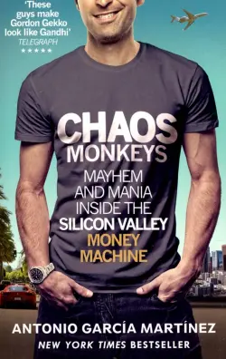 Chaos Monkeys. Inside the Silicon Valley Money Machine