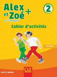 Alex et Zoé + 2. Niveau A1.2. Cahier d'activités