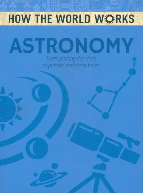 

Astronomy. From plotting the stars to pulsars and black holes, Синий