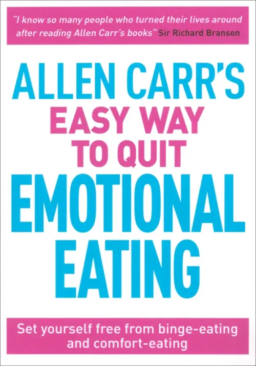 

Allen Carr's Easy Way to Quit Emotional Eating. Set yourself free from binge-eating, Белый