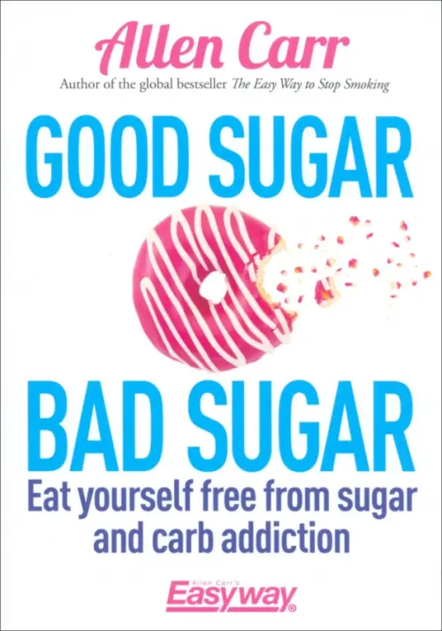 

Good Sugar Bad Sugar. Eat yourself free from sugar and carb addiction, Белый