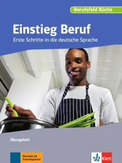 Einstieg Beruf, Berufsfeld Küche. Erste Schritte in die deutsche Sprache. Übungsheft