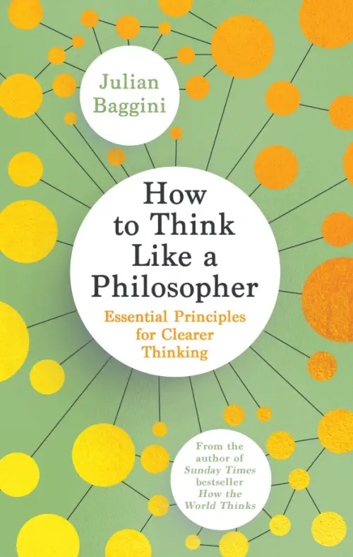 

How to Think Like a Philosopher. Essential Principles for Clearer Thinking, Зелёный