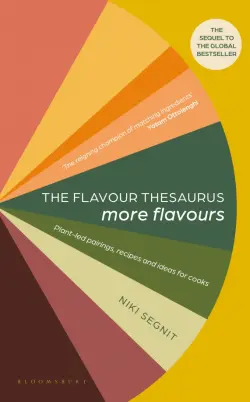 The Flavour Thesaurus. More Flavours. Plant-led Pairings, Recipes and Ideas for Cooks