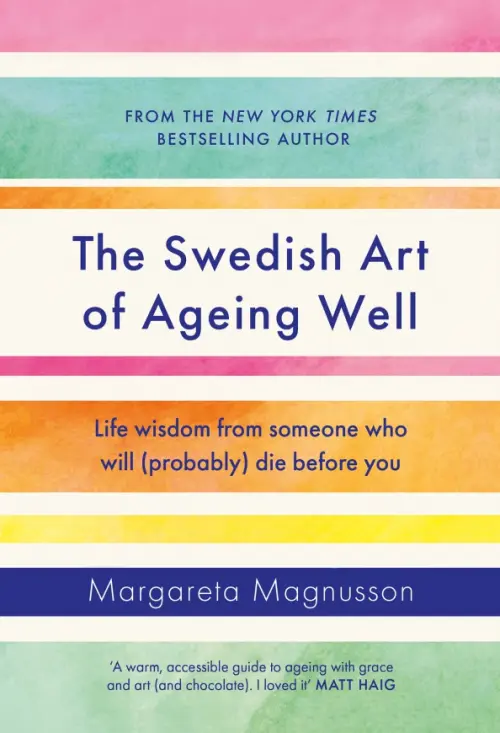 

The Swedish Art of Ageing Well. Life wisdom from someone who will (probably) die before you
