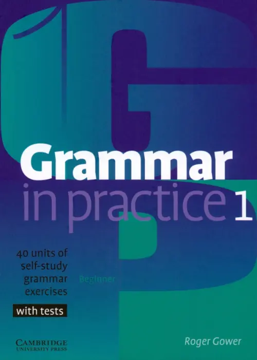 Grammar in Practice. Level 1. Beginner - Gower Roger