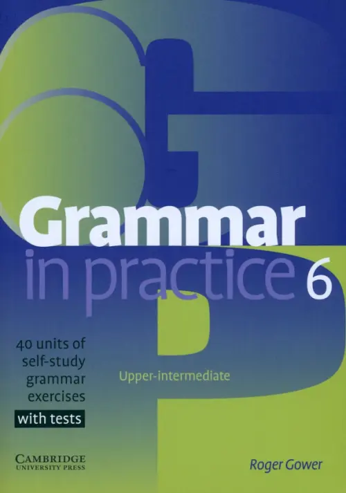 Grammar in Practice. Level 6. Upper-Intermediate - Gower Roger