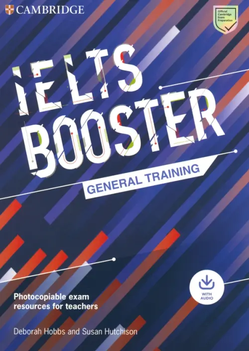 Cambridge English Exam Boosters. IELTS Booster General Training with Photocopiable Exam Resources - Hobbs Deborah, Hutchison Susan