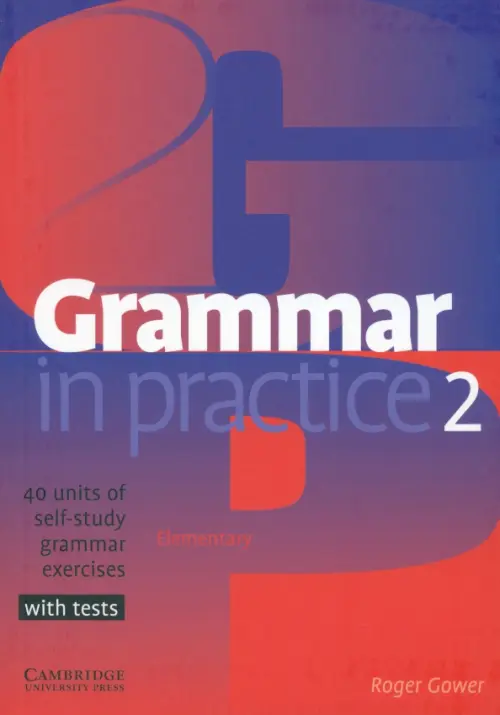 Grammar in Practice. Level 2. Elementary - Gower Roger