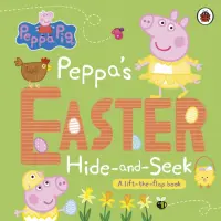 Peppa's Easter Hide and Seek. A lift-the-flap book