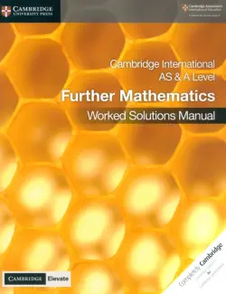 Cambridge International AS & A Level Further Mathematics. Worked Solutions Manual with Digital Acces