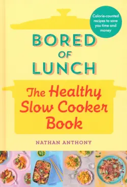 Bored of Lunch. The Healthy Slow Cooker Book