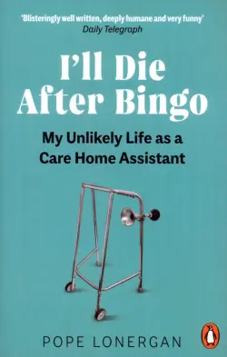 I'll Die After Bingo. My unlikely life as a care home assistant
