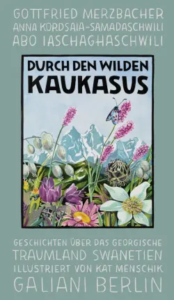 Durch den wilden Kaukasus. Geschichten über das georgische Traumland Swanetien