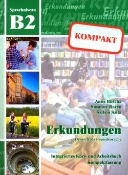 Erkundungen kompakt B2. Deutsch als Fremdsprache. Integriertes Kurs- und Arbeitsbuch + Audio-CD