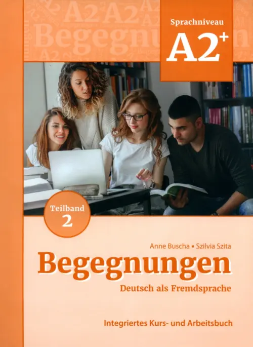 

Begegnungen A2+. Teilband 2. Integriertes Kurs- und Arbeitsbuch, Оранжевый