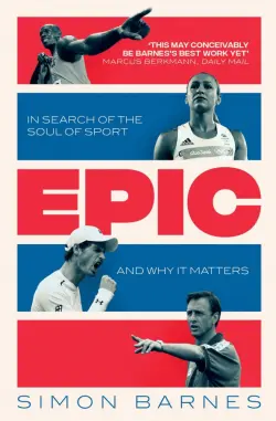 Epic. In Search of the Soul of Sport and Why It Matters