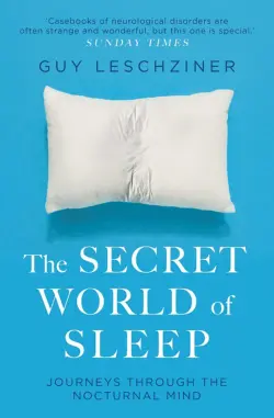 The Secret World of Sleep. Journeys Through the Nocturnal Mind