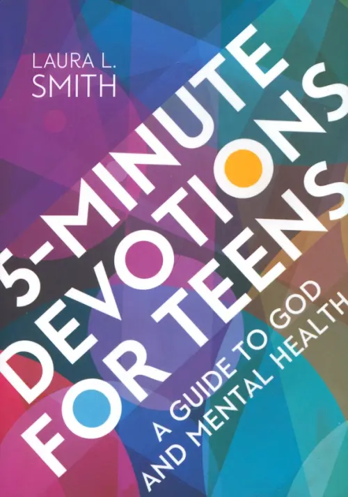 

5-Minute Devotions for Teens. A Guide to God and Mental Health