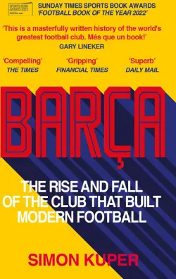Barça. The Rise and Fall of the Club that Built Modern Football