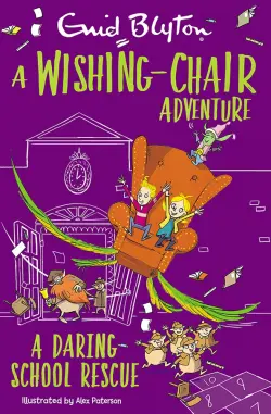 A Wishing-Chair Adventure. A Daring School Rescue