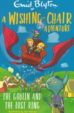 A Wishing-Chair Adventure. The Goblin and the Lost Ring