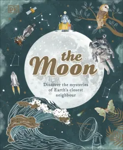 The Moon. Discover the Mysteries of Earth's Closest Neighbour
