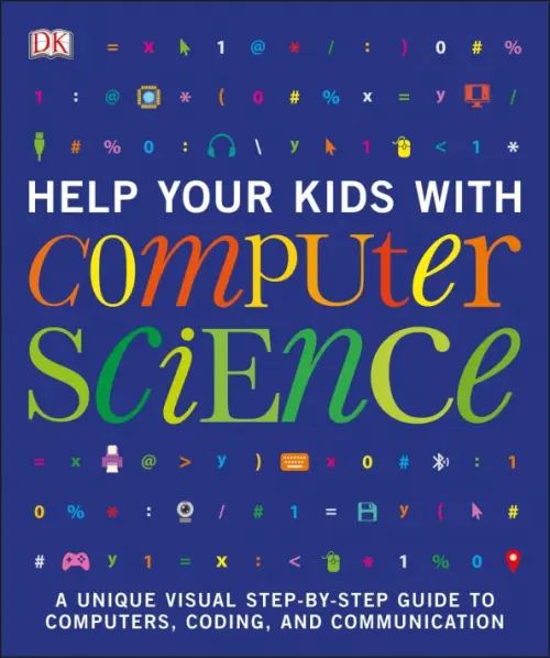 

Help Your Kids with Computer Science. Key Stages 1-5. A Unique Step-by-Step Visual Guide to Comput, Синий