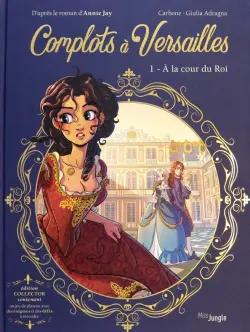 Complots à Versailles. Collector. Tome 1. A la cour du Roi