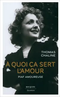 À quoi ça sert l'amour. Piaf amoureuse