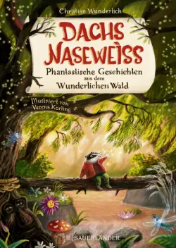 Dachs Naseweiß. Phantastische Geschichten aus dem Wunderlichen Wald