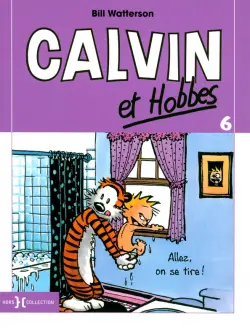 Calvin et Hobbes. Tome 6. Allez, on se tire !