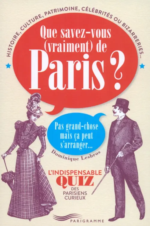 

"Que Savez-Vous Vraiment De Paris  Pas Grand-Chose Mais Ça Peut S’Arranger...