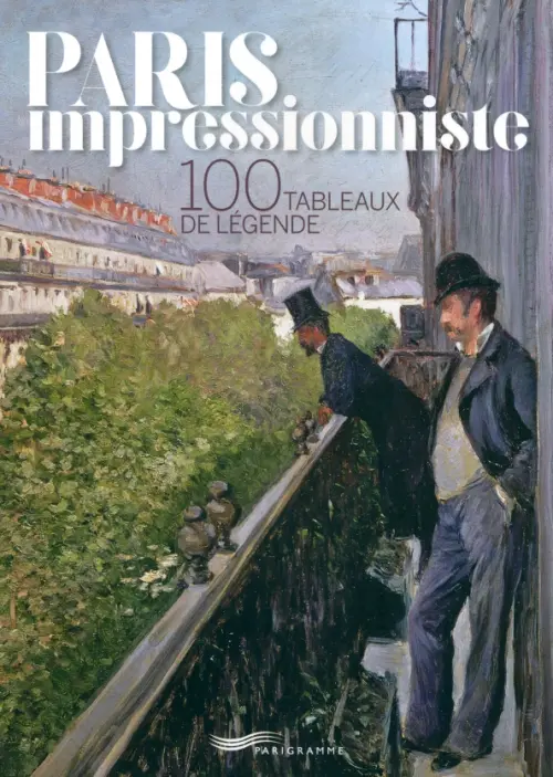 

Paris Impressionniste. 100 Tableaux De Légende