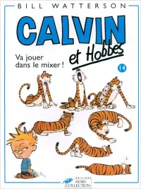 Calvin et Hobbes. Tome 14. Va jouer dans le mixer !