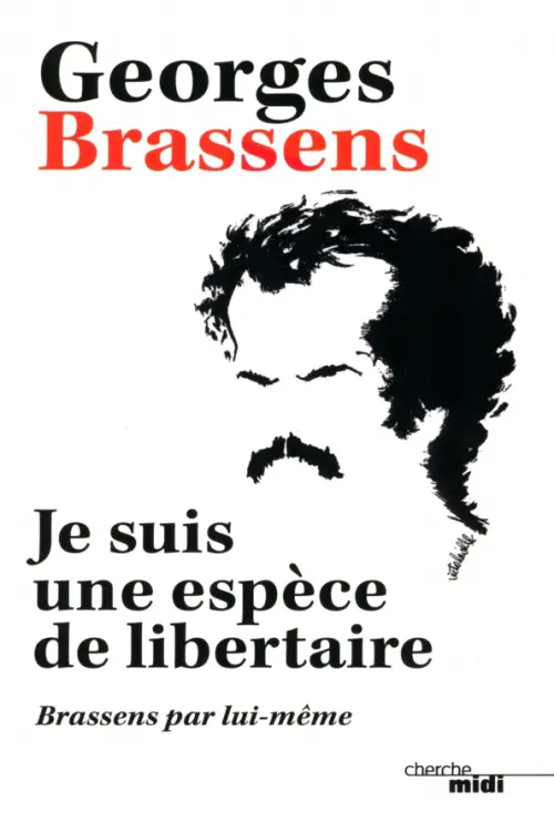 

Je suis une espèce de libertaire. Brassens par lui-même, Белый