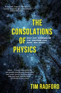 The Consolations of Physics. Why the Wonders of the Universe Can Make You Happy