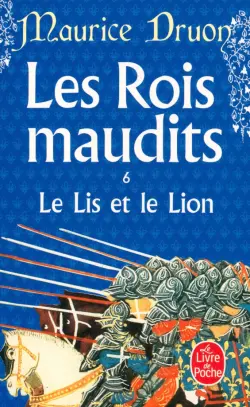 Les Rois maudits. Tome 6. Le Lis et le Lion