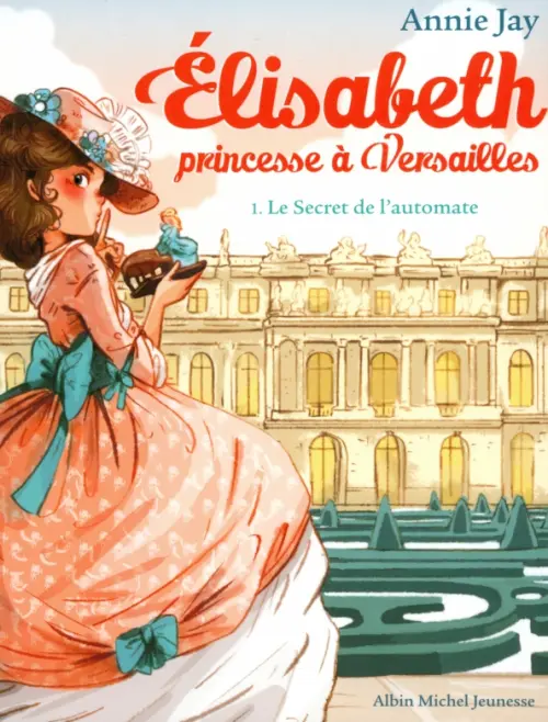 

Elisabeth, princesse à Versailles. Tome 1. Le Secret de l'automate