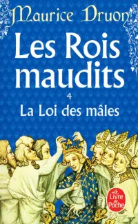 Les Rois maudits. Tome 4. La Loi des mâles