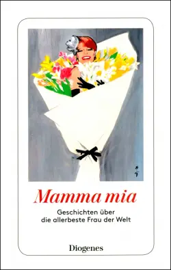 Mamma mia: Geschichten uber die allerbeste Frau