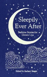 Sleepily Ever After. Bedtime Stories for Grown Ups